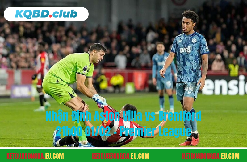 Đội hình dự kiến trước trận Aston Villa vs Brentford Đội hình dự kiến trước trận Aston Villa vs Brentford