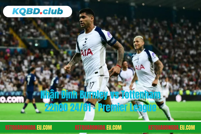 Đội hình dự kiến trước trận Burnley vs Tottenham Đội hình dự kiến trước trận Burnley vs Tottenham
