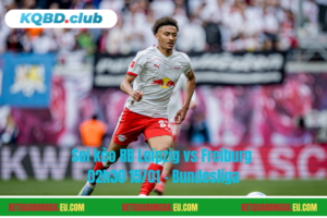 Đội hình dự kiến trước trận RB Leipzig vs Freiburg